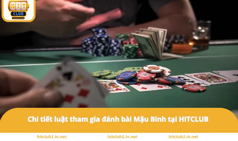 Chi tiết luật tham gia đánh bài Mậu Binh tại HITCLUB