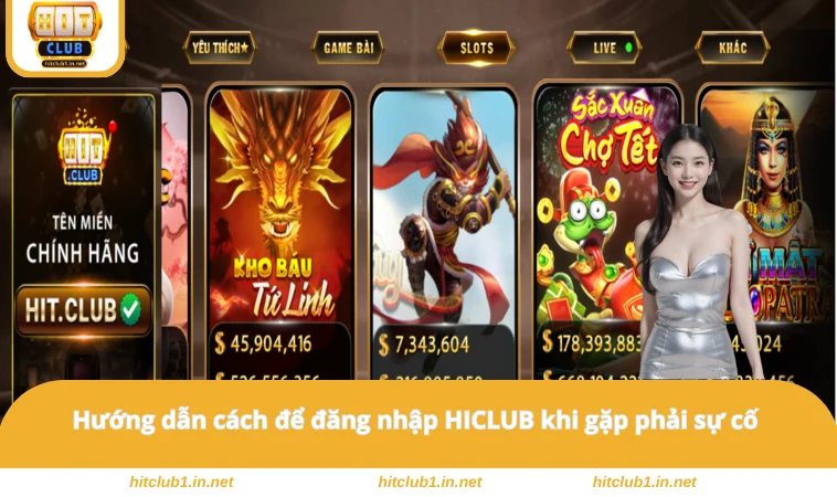 Đăng Nhập HITCLUB 3 Hướng dẫn cách để đăng nhập HICLUB khi gặp phải sự cố