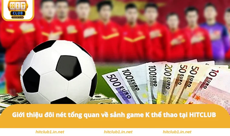 K Thể Thao - Sảnh Cược Cung Cấp Đa Dạng Bộ Môn Thú Vị 1 Giới thiệu đôi nét tổng quan về sảnh game K thể thao tại HITCLUB