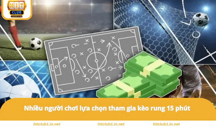 Nhiều người chơi lựa chọn tham gia kèo rung 15 phút