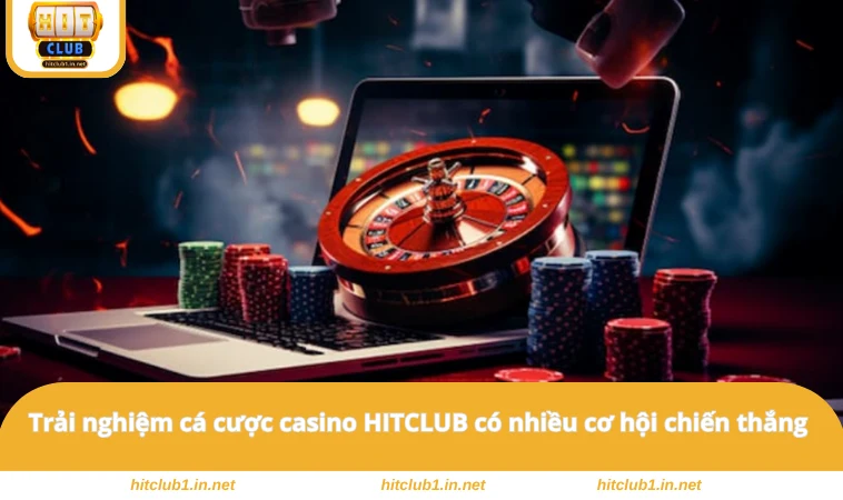 Trải nghiệm cá cược casino HITCLUB có nhiều cơ hội chiến thắng