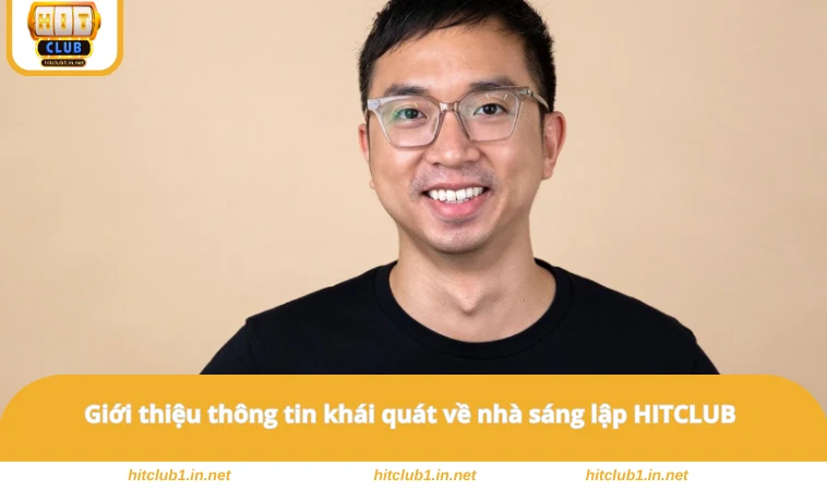 Giới thiệu thông tin khái quát về nhà sáng lập HITCLUB