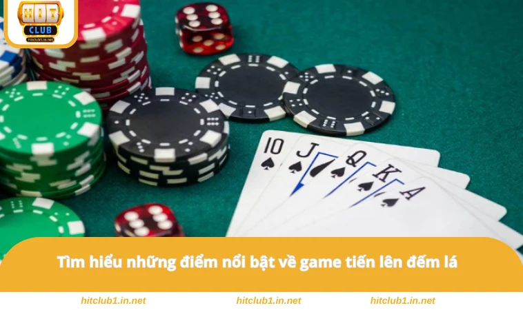 Tìm hiểu những điểm nổi bật về game tiến lên đếm lá 