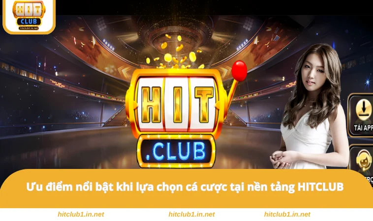 Ưu điểm nổi bật khi lựa chọn cá cược tại nền tảng HITCLUB